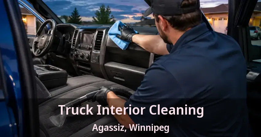 Truck Interior Cleaning Agassiz, Winnipeg - MB